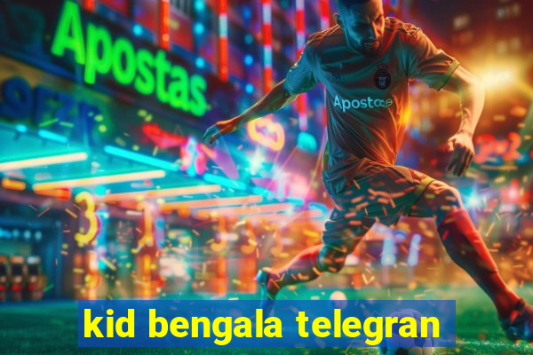 kid bengala telegran